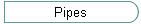 Pipes
